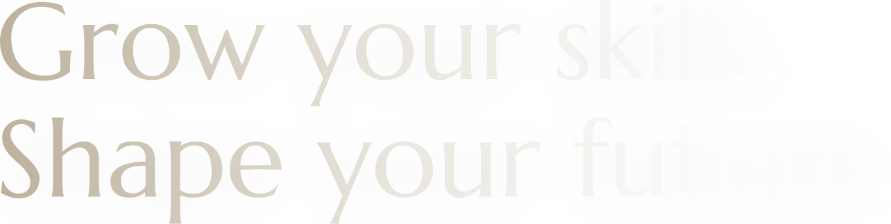 Grow your skills. Shape your future.